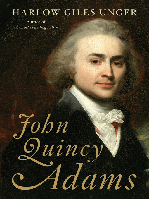 Title details for John Quincy Adams by Harlow Giles Unger - Wait list
